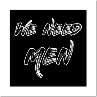 We Need Men Posters and Art